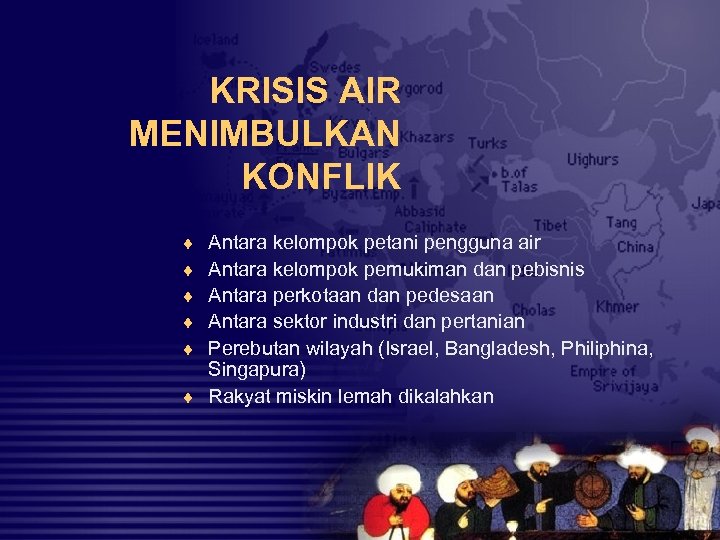 KRISIS AIR MENIMBULKAN KONFLIK ¨ ¨ ¨ Antara kelompok petani pengguna air Antara kelompok