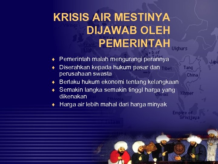 KRISIS AIR MESTINYA DIJAWAB OLEH PEMERINTAH ¨ Pemerintah malah mengurangi perannya ¨ Diserahkan kepada