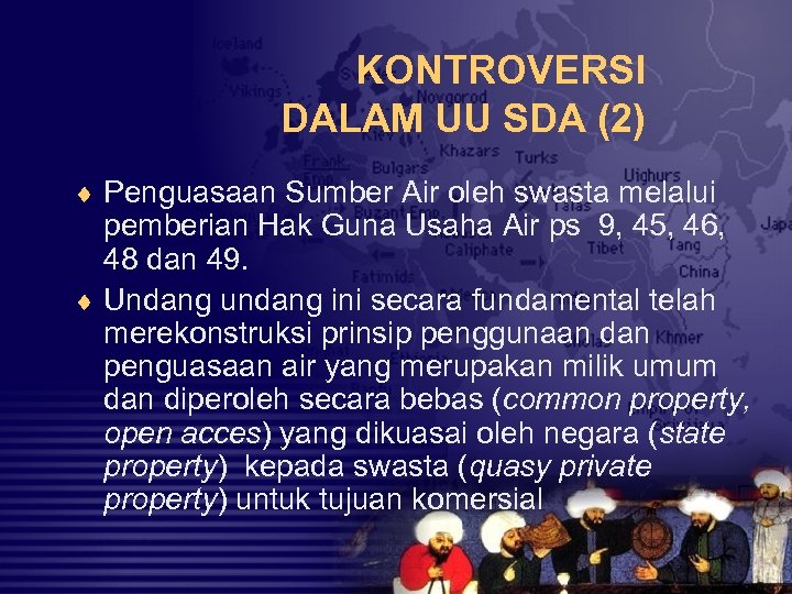 KONTROVERSI DALAM UU SDA (2) ¨ Penguasaan Sumber Air oleh swasta melalui pemberian Hak