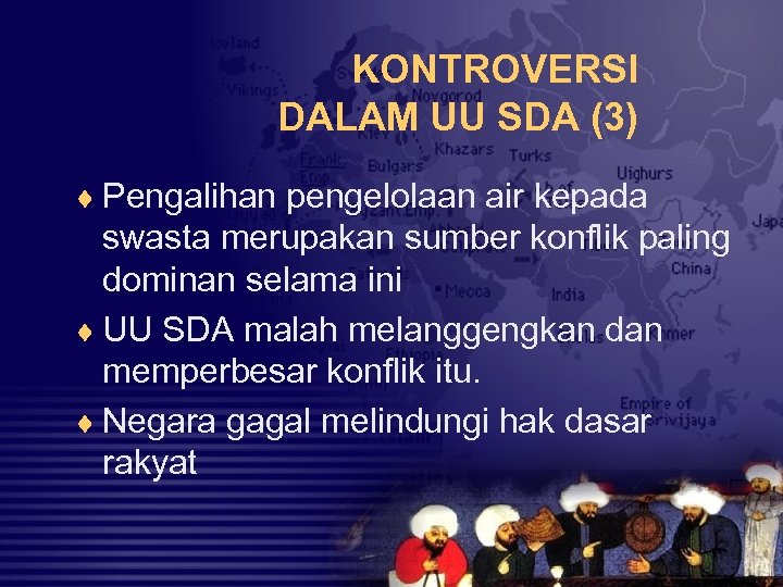 KONTROVERSI DALAM UU SDA (3) ¨ Pengalihan pengelolaan air kepada swasta merupakan sumber konflik