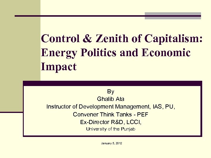 Control & Zenith of Capitalism: Energy Politics and Economic Impact By Ghalib Ata Instructor