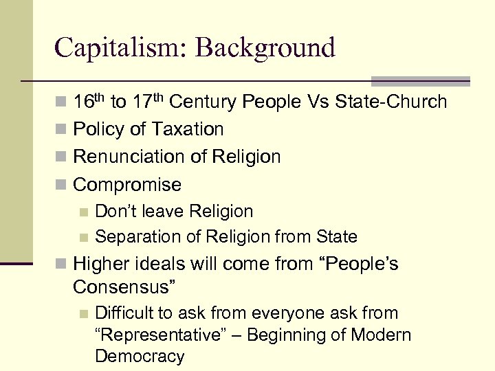 Capitalism: Background n 16 th to 17 th Century People Vs State-Church n Policy