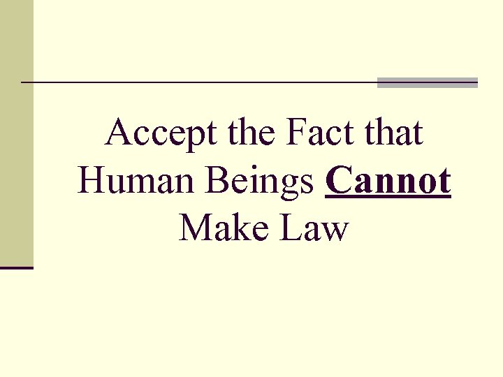 Accept the Fact that Human Beings Cannot Make Law 