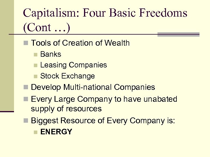 Capitalism: Four Basic Freedoms (Cont …) n Tools of Creation of Wealth n Banks