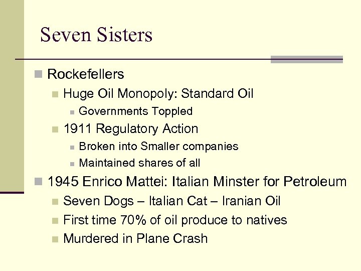 Seven Sisters n Rockefellers n Huge Oil Monopoly: Standard Oil n n Governments Toppled