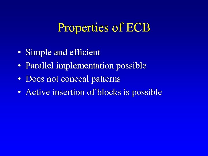 Properties of ECB • • Simple and efficient Parallel implementation possible Does not conceal