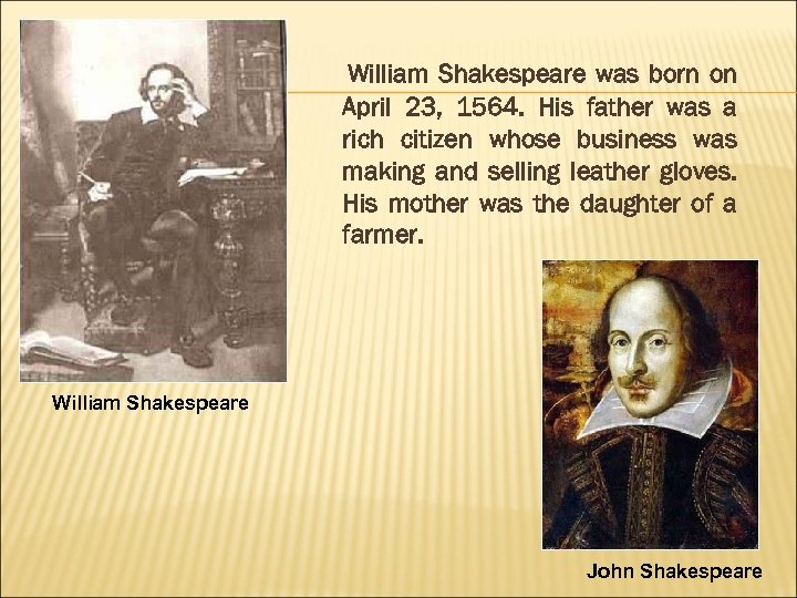 William Shakespeare was born on April 23, 1564. His father was a rich citizen