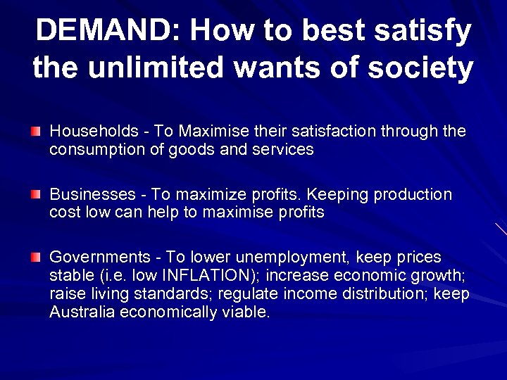 DEMAND: How to best satisfy the unlimited wants of society Households - To Maximise