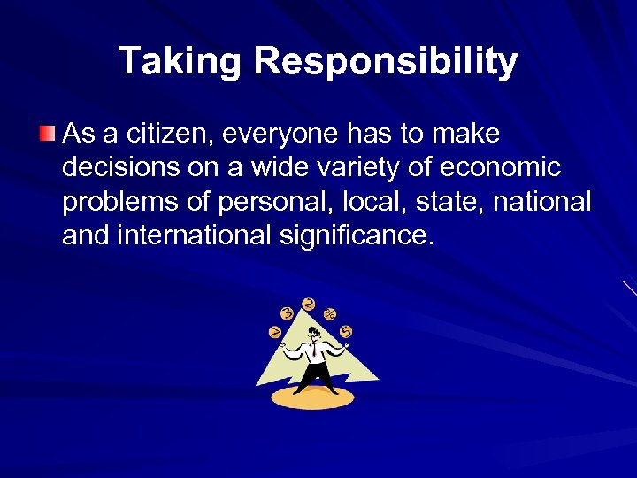 Taking Responsibility As a citizen, everyone has to make decisions on a wide variety