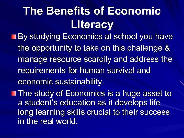 The Benefits of Economic Literacy By studying Economics at school you have the opportunity