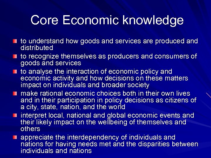 Core Economic knowledge to understand how goods and services are produced and distributed to