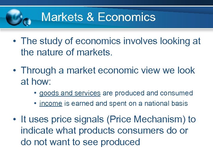 Markets & Economics • The study of economics involves looking at the nature of