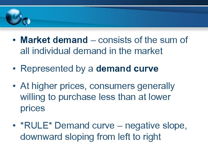  • Market demand – consists of the sum of all individual demand in