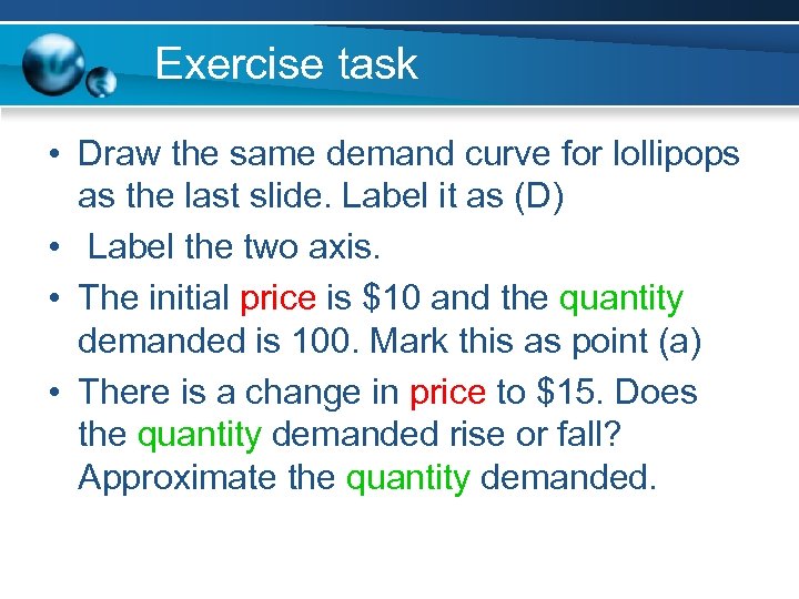 Exercise task • Draw the same demand curve for lollipops as the last slide.