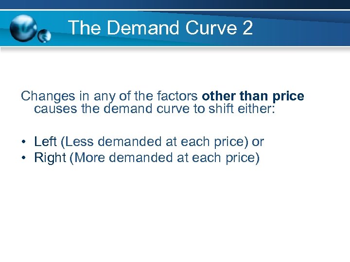 The Demand Curve 2 Changes in any of the factors other than price causes