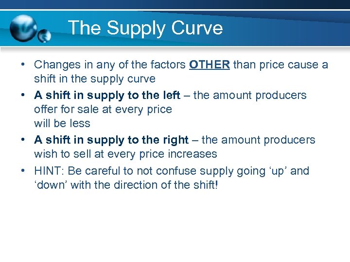 The Supply Curve • Changes in any of the factors OTHER than price cause