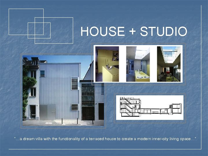 HOUSE + STUDIO “…a dream villa with the functionality of a terraced house to