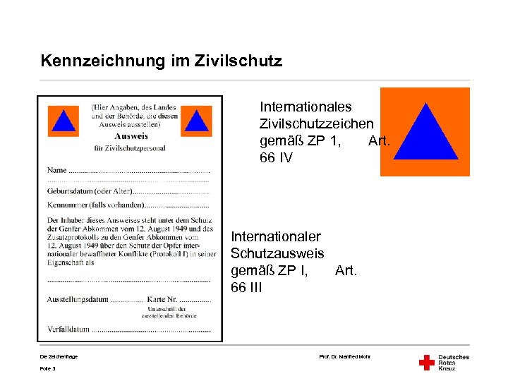 Kennzeichnung im Zivilschutz Internationales Zivilschutzzeichen gemäß ZP 1, Art. 66 IV Internationaler Schutzausweis gemäß