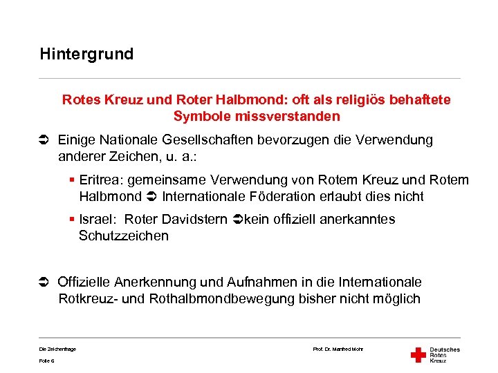 Hintergrund Rotes Kreuz und Roter Halbmond: oft als religiös behaftete Symbole missverstanden Einige Nationale