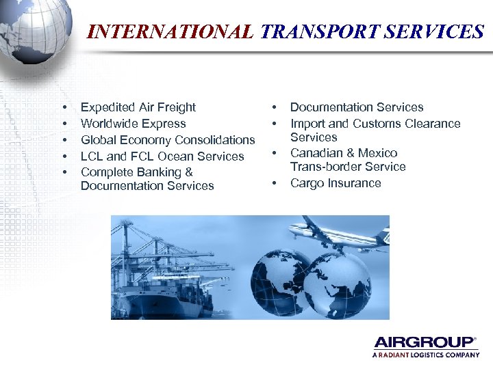 INTERNATIONAL TRANSPORT SERVICES • • • Expedited Air Freight Worldwide Express Global Economy Consolidations