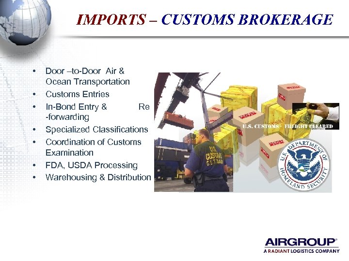 IMPORTS – CUSTOMS BROKERAGE • • Door –to-Door Air & Ocean Transportation Customs Entries