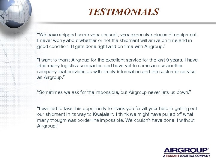 TESTIMONIALS “We have shipped some very unusual, very expensive pieces of equipment. I never