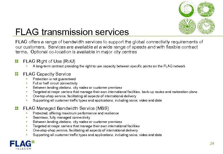 FLAG transmission services FLAG offers a range of bandwidth services to support the global