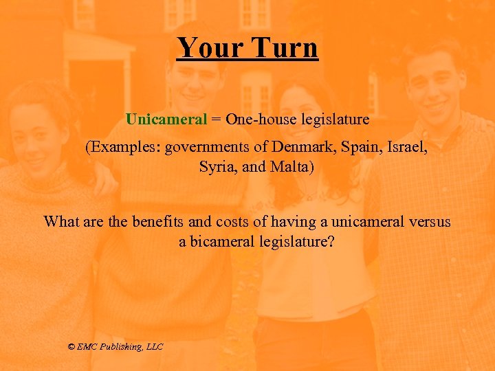 Your Turn Unicameral = One-house legislature (Examples: governments of Denmark, Spain, Israel, Syria, and