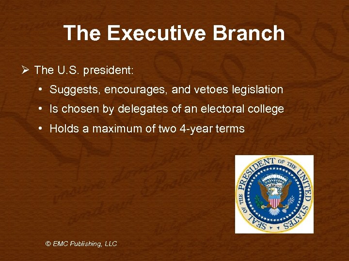 The Executive Branch Ø The U. S. president: • Suggests, encourages, and vetoes legislation