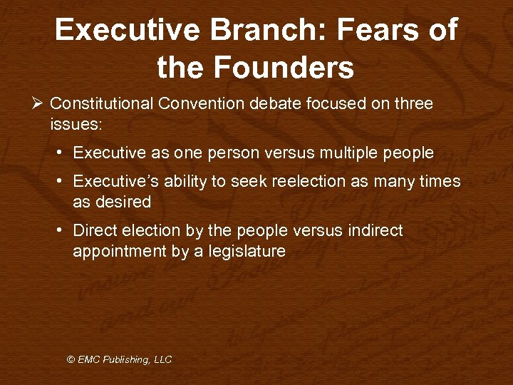 Executive Branch: Fears of the Founders Ø Constitutional Convention debate focused on three issues: