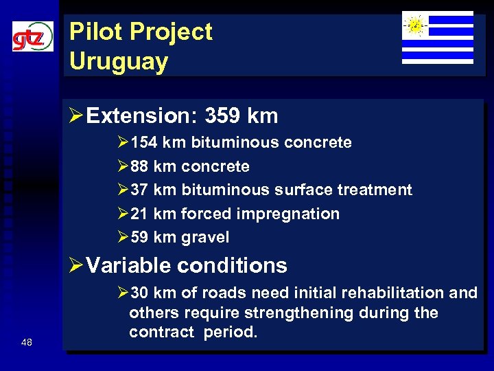 Pilot Project Uruguay Ø Extension: 359 km Ø 154 km bituminous concrete Ø 88
