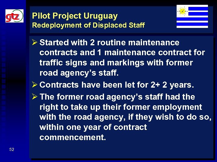 Pilot Project Uruguay Redeployment of Displaced Staff Ø Started with 2 routine maintenance contracts