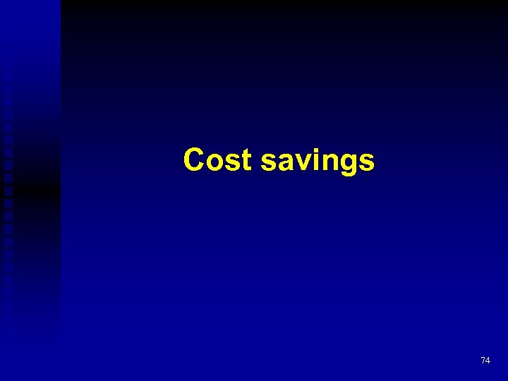 Cost savings 74 