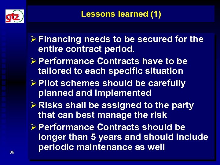 Lessons learned (1) 89 Ø Financing needs to be secured for the entire contract