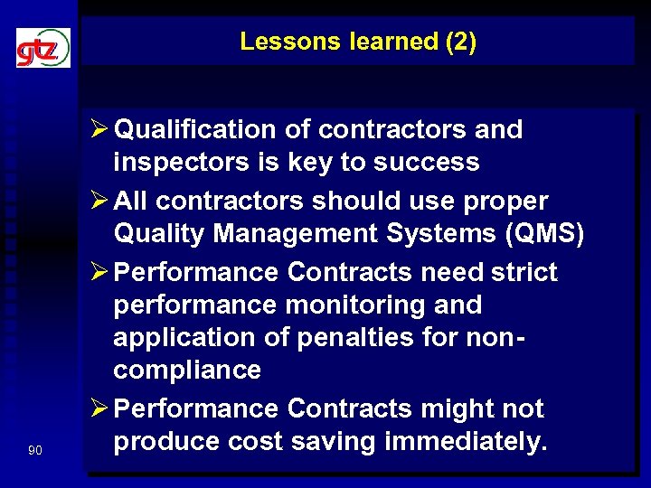 Lessons learned (2) 90 Ø Qualification of contractors and inspectors is key to success