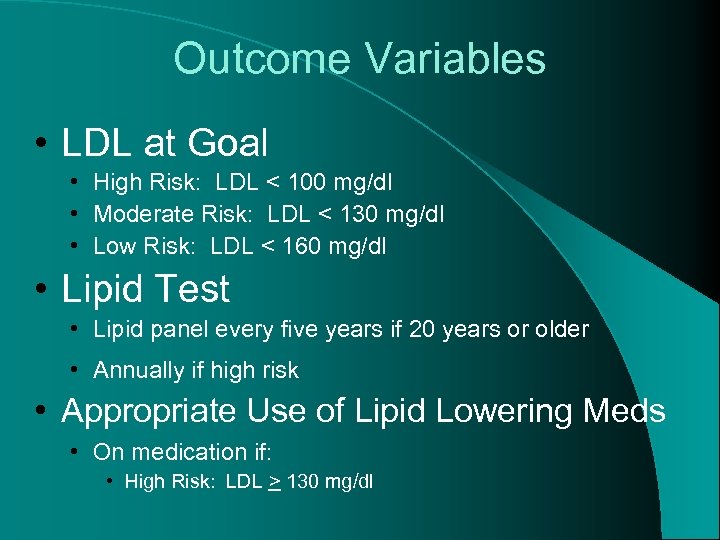 Outcome Variables • LDL at Goal • High Risk: LDL < 100 mg/dl •