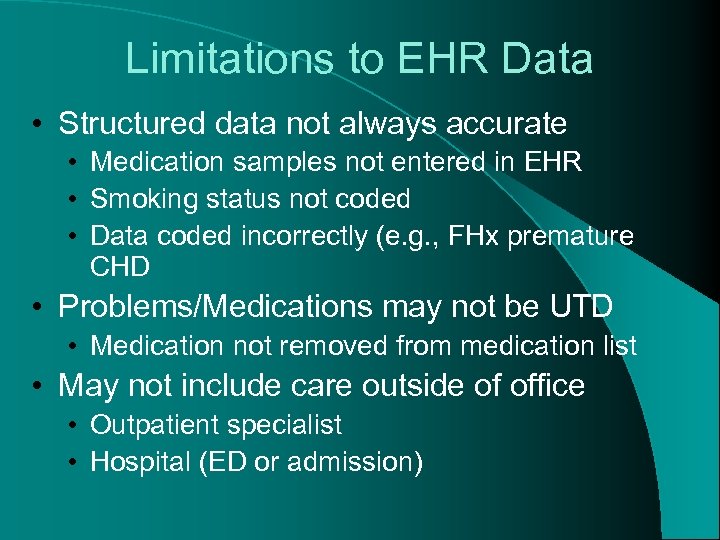 Limitations to EHR Data • Structured data not always accurate • Medication samples not