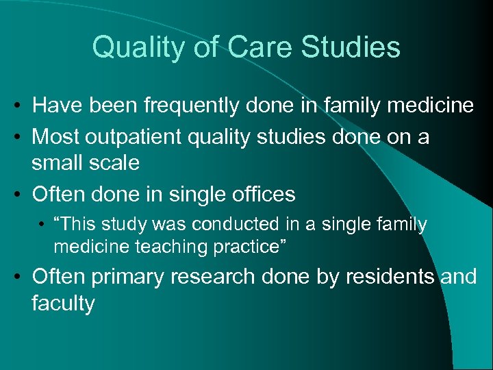 Quality of Care Studies • Have been frequently done in family medicine • Most
