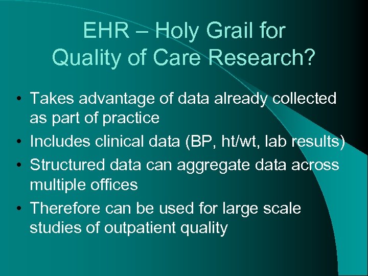 EHR – Holy Grail for Quality of Care Research? • Takes advantage of data