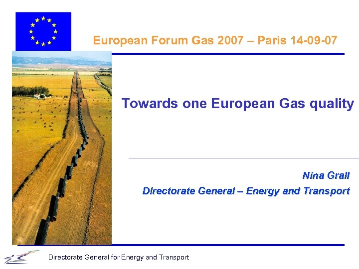 European Forum Gas 2007 – Paris 14 -09 -07 Towards one European Gas quality