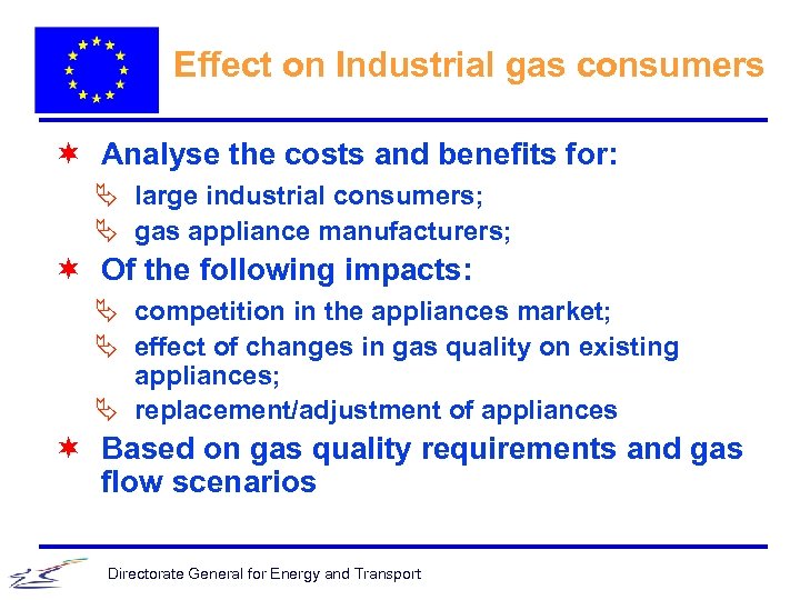 Effect on Industrial gas consumers ¬ Analyse the costs and benefits for: Ä large