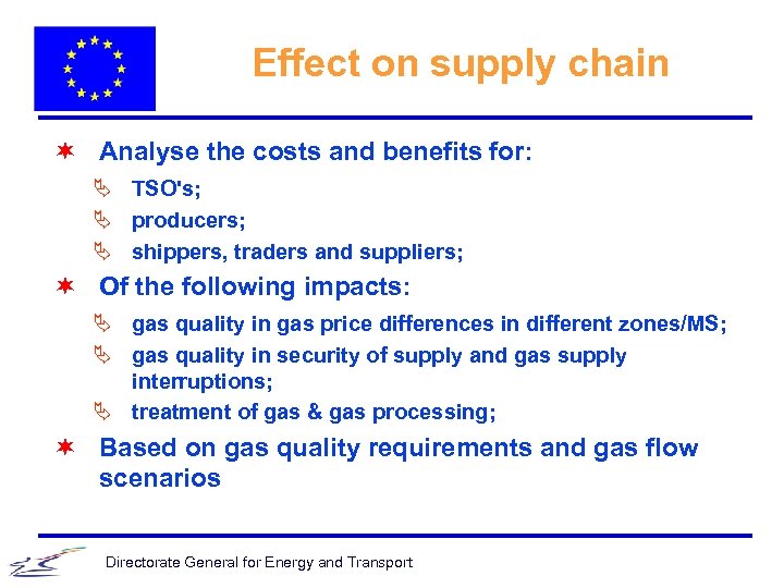Effect on supply chain ¬ Analyse the costs and benefits for: Ä TSO's; Ä