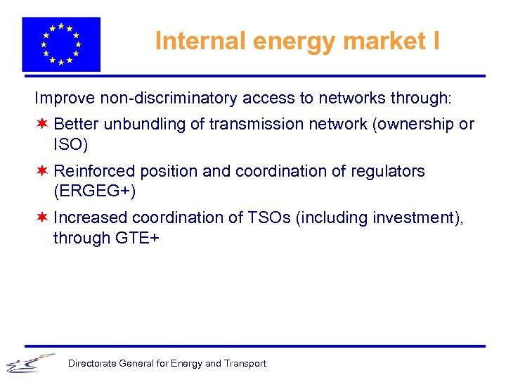 Internal energy market I Improve non-discriminatory access to networks through: ¬ Better unbundling of