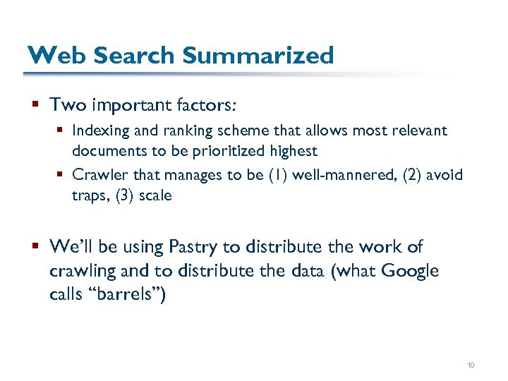 Web Search Summarized § Two important factors: § Indexing and ranking scheme that allows