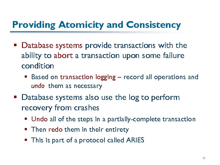 Providing Atomicity and Consistency § Database systems provide transactions with the ability to abort