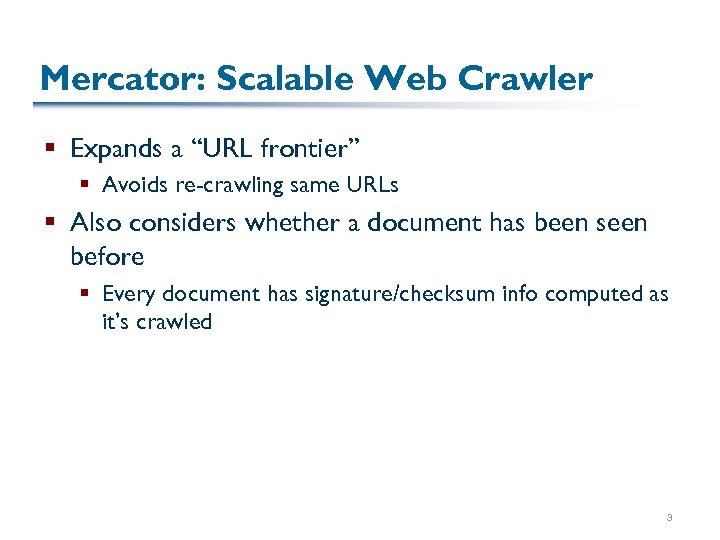 Mercator: Scalable Web Crawler § Expands a “URL frontier” § Avoids re-crawling same URLs