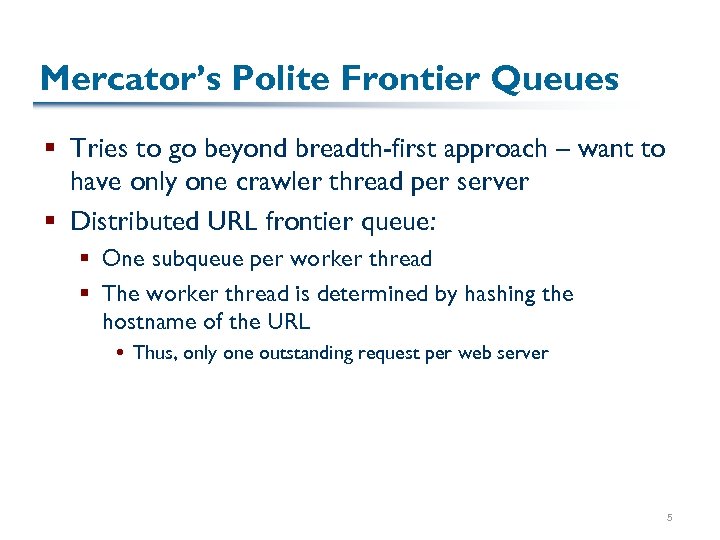 Mercator’s Polite Frontier Queues § Tries to go beyond breadth-first approach – want to