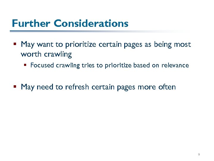 Further Considerations § May want to prioritize certain pages as being most worth crawling