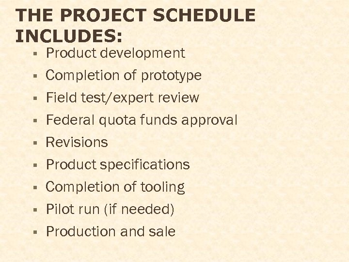 THE PROJECT SCHEDULE INCLUDES: § § § § § Product development Completion of prototype