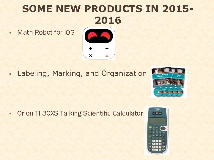 SOME NEW PRODUCTS IN 20152016 § Math Robot for i. OS § Labeling, Marking,